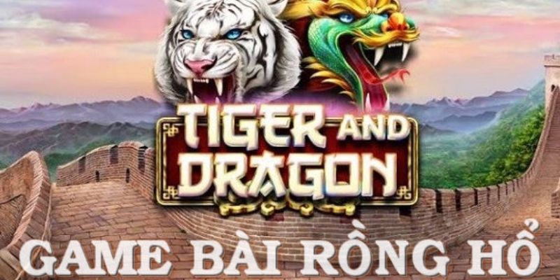 Rồng hổ - game bài hấp dẫn, thu hút người chơi