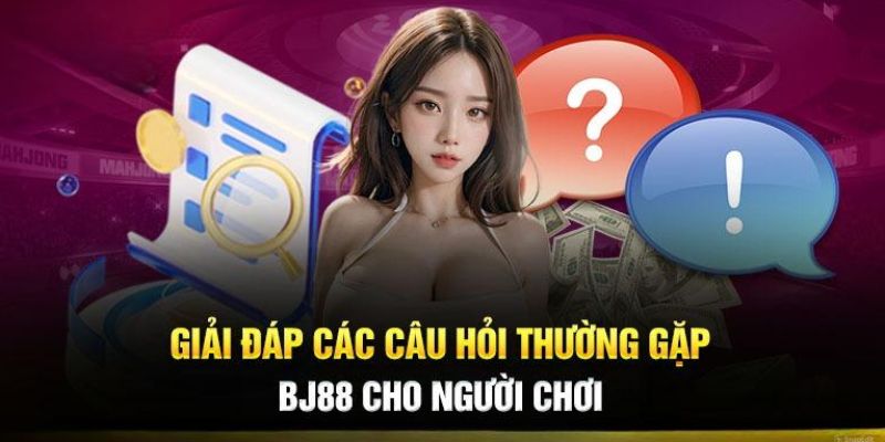 Giải đáp thắc mắc về nhà cái BJ88