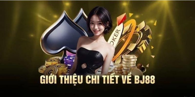 Giới thiệu BJ88 rõ ràng và đầy đủ thông tin