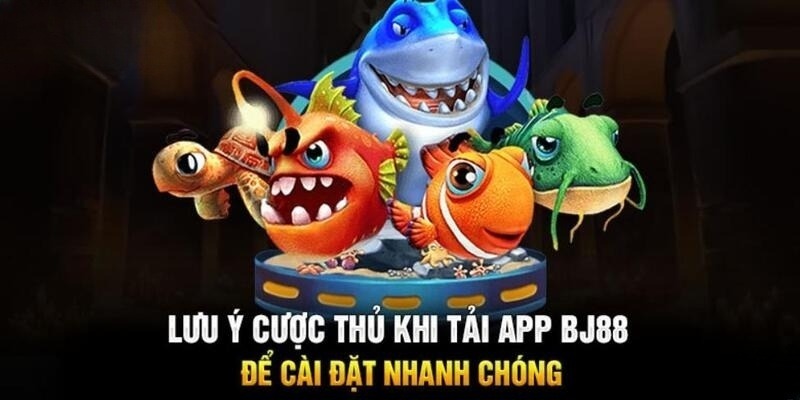 Lưu ý cần nhớ khi thực hiện tải app BJ88