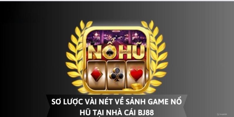 Tổng quan chi tiết về trò chơi nổ hũ tại nhà cái bj88