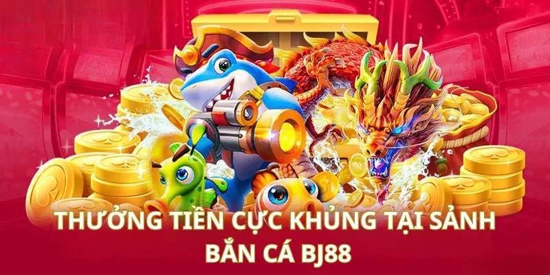 Trả thưởng hấp dẫn tại Bắn Cá BJ88